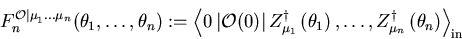 \begin{displaymath}
F_{n}^{{\cal O\mid \mu }_{1}\ldots \mu _{n}}(\theta _{1},\d...
...\dagger }\left( \theta
_{n}\right) \right\rangle _{\rm {in}}
\end{displaymath}